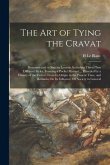 The Art of Tying the Cravat: Demonstrated in Sixteen Lessons, Including Thirty-Two Different Styles, Forming a Pocket Manual ... Preceded by a Hist