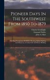 Pioneer Days In The Southwest From 1850 To 1879