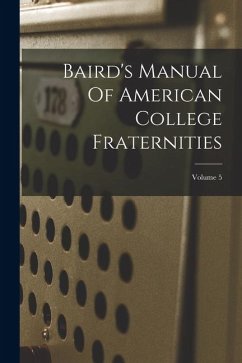 Baird's Manual Of American College Fraternities; Volume 5 - Anonymous