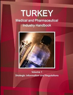 Turkey Medical and Pharmaceutical Industry Handbook Volume 1 Strategic Information and Regulations - Ibp, Inc.
