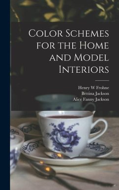 Color Schemes for the Home and Model Interiors - Frohne, Henry W; Jackson, Alice Fanny; Jackson, Bettina