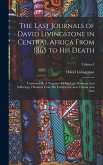 The Last Journals of David Livingstone in Central Africa From 1865 to His Death: Continued By A Narrative Of His Last Moments And Sufferings, Obtained