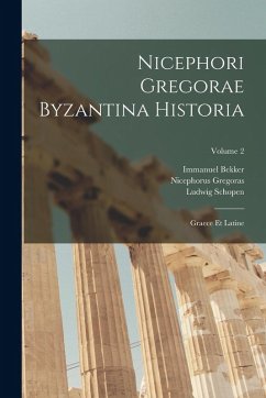 Nicephori Gregorae Byzantina Historia: Graece Et Latine; Volume 2 - Bekker, Immanuel; Schopen, Ludwig; Gregoras, Nicephorus