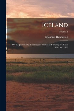 Cover Iceland: Or, the Journal of a Residence in That Island, During the Years 1814 and 1815; Volume 1