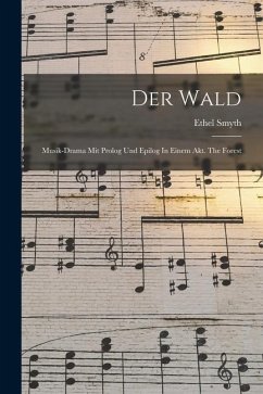 Der Wald: Musik-drama Mit Prolog Und Epilog In Einem Akt. The Forest - Smyth, Ethel