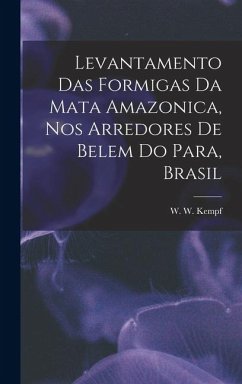 Levantamento das Formigas da Mata Amazonica, nos Arredores de Belem do Para, Brasil - Kempf, W W