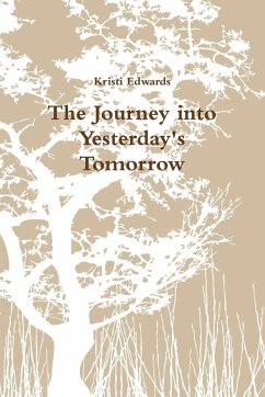 The Journey into Yesterdays Tomorrow - Edwards, Kristi
