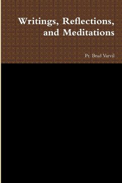 Writings, Reflections, and Meditations - Varvil, Pr. Brad