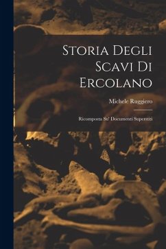 Cover Storia degli scavi di Ercolano: Ricomposta su' documenti superstiti