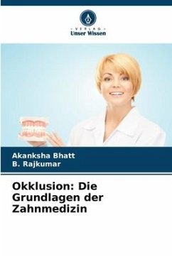 Okklusion: Die Grundlagen der Zahnmedizin - Bhatt, Akanksha;Rajkumar, B.