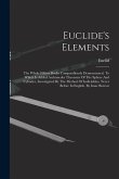 Euclide's Elements: The Whole Fifteen Books Compendiously Demonstrated. To Which Is Added Archimedes Theorems Of The Sphere And Cylinder,