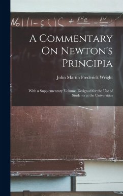 A Commentary On Newton's Principia: With a Supplementary Volume. Designed for the Use of Students at the Universities - Wright, John Martin Frederick