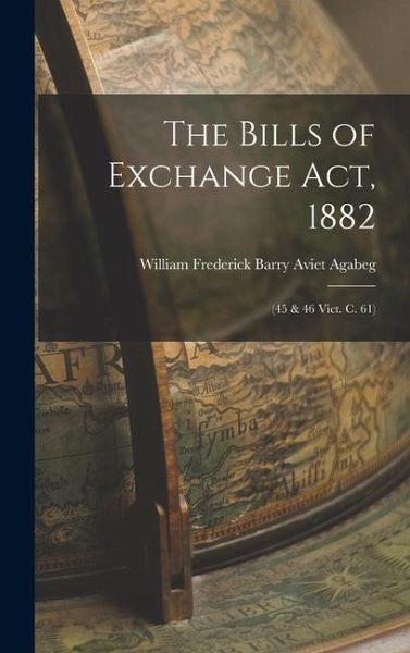 The Bills of Exchange Act, 1882 The Bills of Exchange Act, 1882