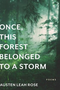 Once, This Forest Belonged to a Storm - Rose, Austen Leah