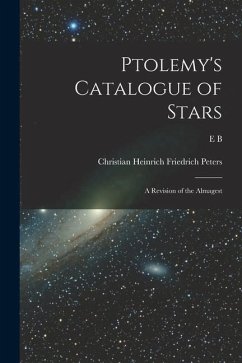 Ptolemy's Catalogue of Stars: A Revision of the Almagest - Peters, Christian Heinrich Friedrich; Ptolemy, nd Cent; Knobel, E. B. B.