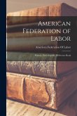 American Federation of Labor; History, Encyclopedia, Reference Book American Federation of Labor; History, Encyclopedia, Reference Book