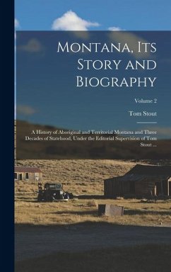 Cover Montana, Its Story and Biography; a History of Aboriginal and Territorial Montana and Three Decades of Statehood, Under the Editorial Supervision of Tom Stout ...; Volume 2