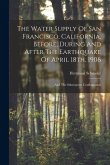 The Water Supply Of San Francisco, California, Before, During And After The Earthquake Of April 18th, 1906: And The Subsequent Conflagration