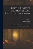 On the Beauties, Harmonies, and Sublimities of Nature: With Occasional Remarks On the Laws, Customs, Manners, and Opinions of Various Nations; Volume