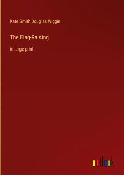 The Flag-Raising - Wiggin, Kate Smith Douglas