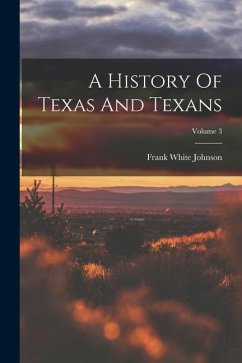 A History Of Texas And Texans; Volume 3 - Johnson, Frank White