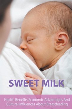 Sweet Milk Health Benefits Economic Advantages And Cultural Influences About Breastfeeding - Barnes, Diana