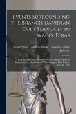 Events Surrounding the Branch Davidian Cult Standoff in Waco, Texas: Hearing Before the Committee on the Judiciary, House of Representatives, One Hund