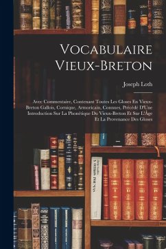 Cover Vocabulaire Vieux-Breton: Avec Commentaire, Contenant Toutes Les Gloses En Vieux-Breton Gallois, Cornique, Armoricain, Connues, Précédé D'Une In