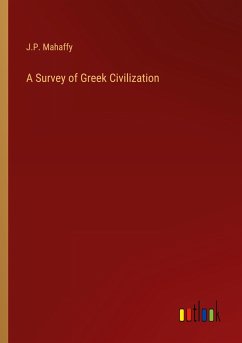 A Survey of Greek Civilization - Mahaffy, J. P.
