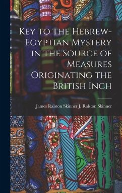 Cover Key to the Hebrew-Egyptian Mystery in the Source of Measures Originating the British Inch