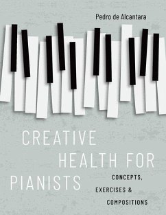 Creative Health for Pianists - de Alcantara, Pedro (Visiting Professor, Visiting Professor, Royal C