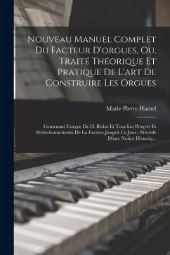Cover Nouveau Manuel Complet Du Facteur D'orgues, Ou, Traité Théorique Et Pratique De L'art De Construire Les Orgues