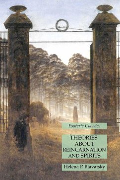 Theories About Reincarnation and Spirits - Blavatsky, Helena P.