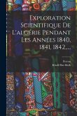 Exploration Scientifique De L'algérie Pendant Les Années 1840, 1841, 1842, ....