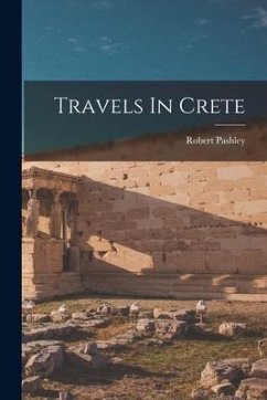Travels In Crete - Pashley, Robert