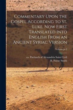 Cover Commentary Upon the Gospel According to St. Luke, Now First Translated Into English From an Ancient Syriac Version; Volume pt.2
