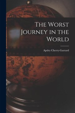 The Worst Journey in the World - Cherry-Garrard, Apsley