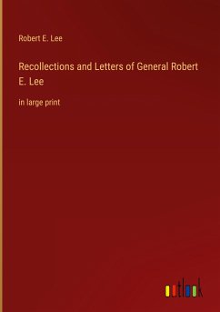 Recollections and Letters of General Robert E. Lee - Lee, Robert E.
