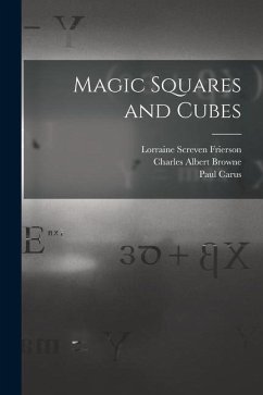Magic Squares and Cubes - Carus, Paul; Browne, Charles Albert; Andrews, W. S. B.