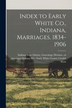 Index to Early White Co., Indiana, Marriages, 1834-1906