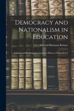 Democracy and Nationalism in Education: Syllabus and Readings for a Course in History of Education F - Reisner, Edward Hartman