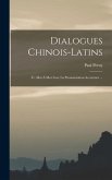Dialogues Chinois-Latins: Tr. Mot À Mot Avec La Prononciation Accentuée ...