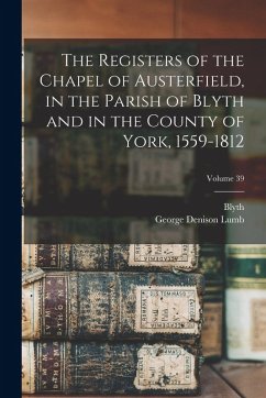Cover The Registers of the Chapel of Austerfield, in the Parish of Blyth and in the County of York, 1559-1812; Volume 39