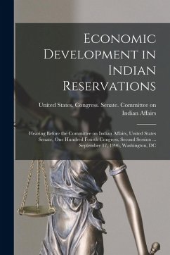 Cover Economic Development in Indian Reservations: Hearing Before the Committee on Indian Affairs, United States Senate, One Hundred Fourth Congress, Second