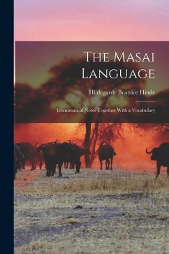 The Masai Language; Grammatical Notes Together With a Vocabulary - Hinde, Hildegarde Beatrice