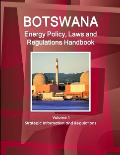 Botswana Energy Policy, Laws and Regulations Handbook Volume 1 Strategic Information and Regulations - Ibp, Inc.