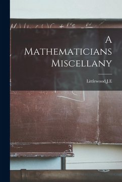 A Mathematicians Miscellany - Littlewood, Je