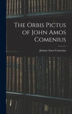 The Orbis Pictus of John Amos Comenius - Comenius, Johann Amos