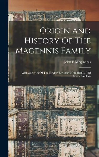 Origin And History Of The Magennis Family Origin And History Of The Magennis Family