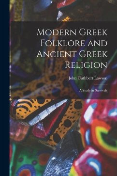 Modern Greek Folklore and Ancient Greek Religion: A Study in Survivals - Cuthbert, Lawson John